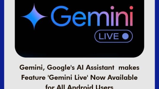 Gemini, Google’s AI Assistant makes Feature ‘Gemini Live’ Now Available for All Android Users